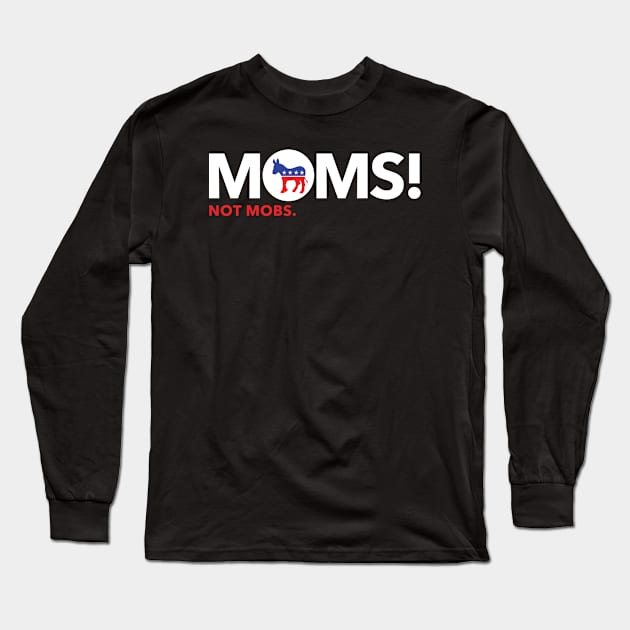 Moms NOT Mobs Long Sleeve T-Shirt by skittlemypony